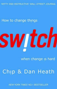 Switch : How To Change Things, When Change is Hard : How to Change Things, When Change is Hard - Chip Heath