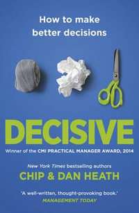 Decisive : How to make better choices in life and work - Chip Heath