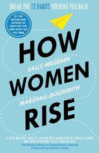 How Women Rise : Break the 12 Habits Holding You Back - Sally Helgesen