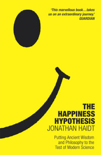 The Happiness Hypothesis : Putting Ancient Wisdom to the Test of Modern Science - Jonathan Haidt