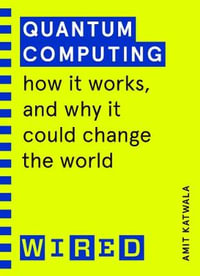 Quantum Computing (WIRED guides) : How It Works and How It Could Change the World - Amit Katwala