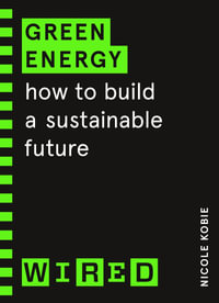 Green Energy (WIRED guides) : How to build a sustainable future - Nicole Kobie