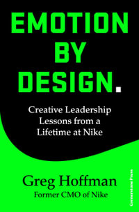 Emotion by Design : Creative Leadership Lessons from a Life at Nike - Greg Hoffman