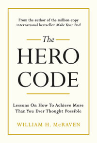 The Hero Code : Lessons on How To Achieve More Than You Ever Thought Possible - Admiral William H. McRaven