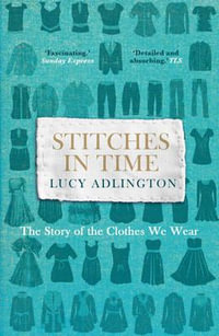 Stitches in Time : The Story of the Clothes We Wear - Lucy Adlington