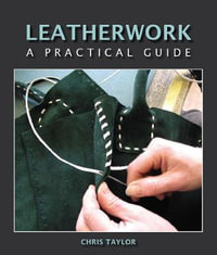 Leatherwork : A Practical Guide - TAYLOR CHRIS