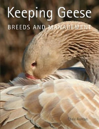 Keeping Geese : Breeds and Management - ASHTON CHRIS