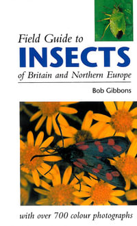 FIELD GUIDE TO INSECTS OF BRITAIN AND NORTHERN EUROPE - Bob Gibbons