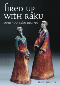 Fired Up With Raku : Over 300 Raku Recipes - Irene Poulton