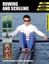 Rowing and Sculling : Skills - Training - Techniques - MAYGLOTHLING ROSIE AND TRISTAN