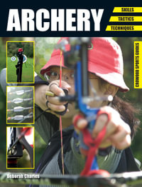 Archery : Skills. Tactics. Techniques - Deborah Charles