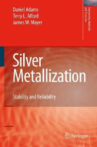 Silver Metallization : Stability and Reliability - Terry L. Alford