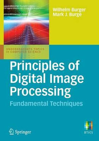 Principles of Digital Image Processing : Fundamental Techniques : Fundamental Techniques - Wilhelm Burger