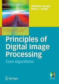 Principles of Digital Image Processing : Core Algorithms - Wilhelm Burger