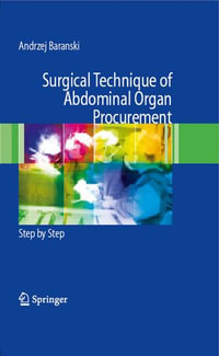 Surgical Technique of the Abdominal Organ Procurement : Step by Step - Andrzej Baranski