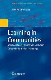 Learning in Communities : Interdisciplinary Perspectives on Human Centered Information Technology - John M. Carroll