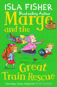 Marge and the Great Train Rescue : Marge In Charge : Book 3 - Isla Fisher