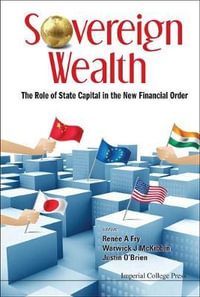 Sovereign Wealth : The Role of State Capital in the New Financial Order - Justin O'Brien