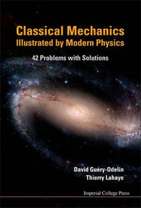 Classical Mechanics Illustrated By Modern Physics : 42 Problems With Solutions - David  Guery-odelin