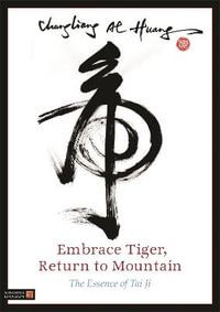 Embrace Tiger, Return to Mountain : The Essence of Tai Ji - Chungliang Al Al Huang