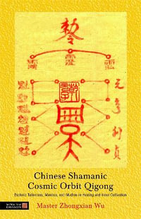 Chinese Shamanic Cosmic Orbit Qigong : Esoteric Talismans, Mantras, and Mudras in Healing and Inner Cultivation - Zhongxian Wu