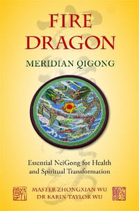 Fire Dragon Meridian Qigong : Essential NeiGong for Health and Spiritual Transformation - Karin Taylor Taylor Wu