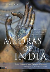 Mudras of India : A Comprehensive Guide to the Hand Gestures of Yoga and Indian Dance - Cain Carroll