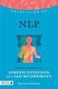 Principles of NLP : What It Is, How It Works, and What It Can Do For You