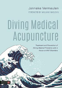 Diving Medical Acupuncture: Treatment and Prevention of Diving Medical P : roblems with a Focus on ENT Disorders - Janneke Vermeulen