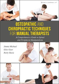 Osteopathic and Chiropractic Techniques for Manual Therapists: A Compreh : ensive Guide to Spinal and Peripheral Manipulations - Giles Gyer