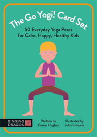 Go Yogi! Card Set : 50 Everyday Yoga Poses for Calm, Happy, Healthy Kids - Emma Hughes