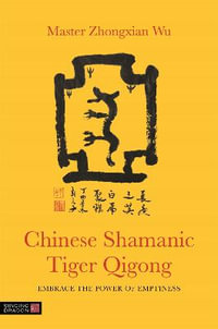 Chinese Shamanic Tiger Qigong : Embrace the Power of Emptiness - Zhongxian Wu