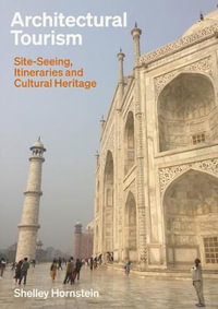 Architectural Tourism : Monumental Itineraries, Cultural Heritage, and Sites of Memory - Shelley Hornstein