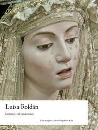 Luisa Roldan : Illuminating Women Artists - Catherine Hall-van den Elsen