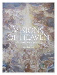 Visions of Heaven : Dante and the Art of Divine Light - Martin Kemp