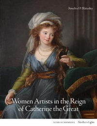 Women Artists in the Reign of Catherine the Great : Northern Lights - Rosalind P. Blakesley