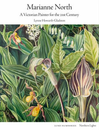 Marianne North : A Victorian Painter for the 21st Century - Lynne Howarth-Gladston