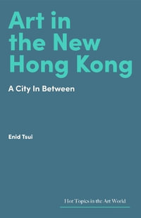 Art in Hong Kong : Portrait of a City in Flux - Enid Tsui