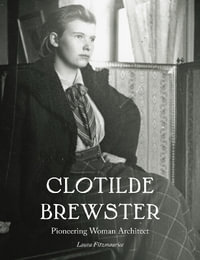 Clotilde Brewster : Pioneering Woman Architect - Laura Fitzmaurice