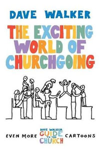 The Exciting World of Churchgoing : A Dave Walker Guide - Dave Walker