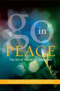 Go in Peace : The Art of Hearing Confessions - Martin L. Smith