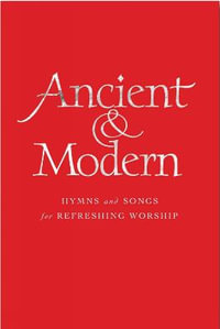 Ancient & Modern, Melody Edition : Hymns and Songs for Refreshing Worship - Tim Ruffer