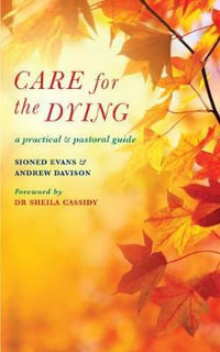 Care for the Dying : A Practical and Pastoral Guide - Sioned Evans