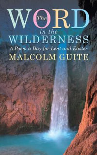 Word in the Wilderness : A poem a day for Lent and Easter - Malcolm Guite