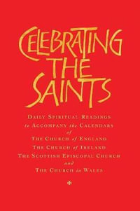 Celebrating the Saints (Paperback) : Daily Spiritual Readings for the Calendars of the Church of England, the Church of Ireland, the Scottish Episcopal - Robert Atwell