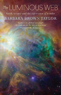 The Luminous Web : Faith, science and the experience of wonder - Barbara Brown Taylor