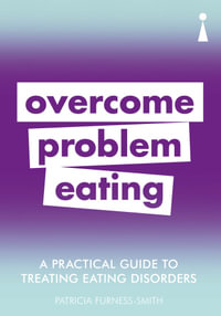 A Practical Guide to Treating Eating Disorders : Overcome Problem Eating - Patricia Furness-Smith