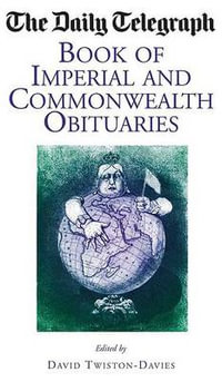 Daily Telegraph Book of Imperial and Commonwealth Obituaries : Daily Telegraph Book of Obituaries - TWISTON-DAVIES DAVID