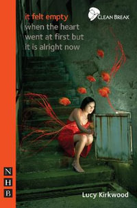 it felt empty when the heart went at first but it is alright now : NHB Modern Plays - Lucy Kirkwood