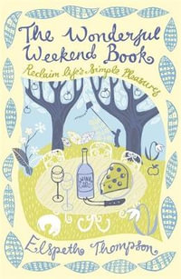 The Wonderful Weekend Book : Reclaiming Life's Simple Pleasures - Elspeth Thompson